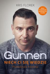 Gunnen. Niech ci się wiedzie. Prawdziwa historia. Autor: Kris Florek. Dobreksiazki.pl Okładka książki Gunnen. Niech ci się wiedzie. Prawdziwa historia