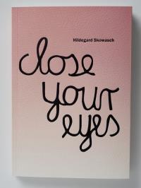 Hildegard Skowash Close your eyes Katalog wystawy. Autor: Praca zbiorowa. Dobreksiazki.pl Okładka książki Hildegard Skowash Close your eyes Katalog wystawy