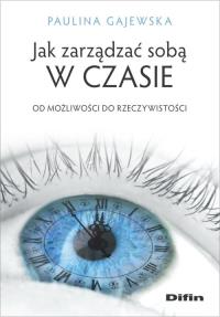 Jak zarządzać sobą w czasie. Autor: Gajewska Paulina. Dobreksiazki.pl Okładka książki Jak zarządzać sobą w czasie