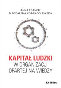 Kapitał ludzki w organizacji opartej na wiedzy. Autor: Anna Francik, Magdalena Kot-Radojewska. Dobreksiazki.pl Okładka książki Kapitał ludzki w organizacji opartej na wiedzy