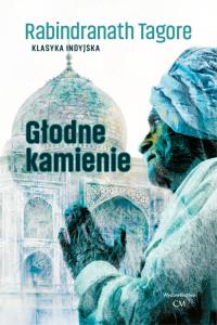 Klasyka. Głodne kamienie. Autor: Rabindranath Tagore. Dobreksiazki.pl Okładka książki Klasyka. Głodne kamienie