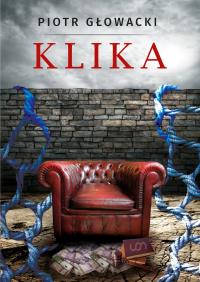 KLIKA. Autor: Głowacki Piotr. Dobreksiazki.pl Okładka książki KLIKA