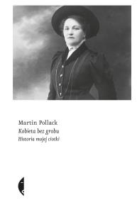 Kobieta bez grobu. Historia mojej ciotki. Autor: Pollack Martin. Dobreksiazki.pl Okładka książki Kobieta bez grobu. Historia mojej ciotki