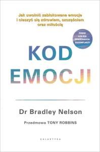 Kod emocji. Jak uwolnić zablokowane emocje.... Autor: Bradley Nelson. Dobreksiazki.pl Okładka książki Kod emocji. Jak uwolnić zablokowane emocje...