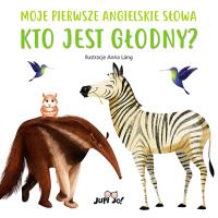 Kto jest głodny? Moje pierwsze angielskie słowa. Autor: Anna Láng. Dobreksiazki.pl Okładka książki Kto jest głodny? Moje pierwsze angielskie słowa