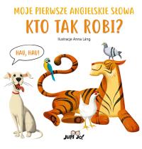 Kto tak robi? Moje pierwsze angielskie słowa. Autor: Anna Láng. Dobreksiazki.pl Okładka książki Kto tak robi? Moje pierwsze angielskie słowa