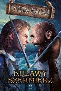 Kulawy szermierz. Autor: Tomasz Matera. Dobreksiazki.pl Okładka książki Kulawy szermierz