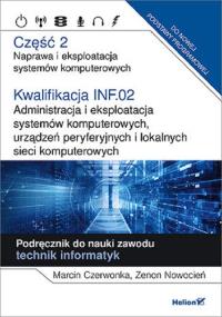 Kwalifikacja INF.02. Naprawa... cz. 2. Autor: Marcin Czerwonka, Zenon Nowocień. Dobreksiazki.pl Okładka książki Kwalifikacja INF.02. Naprawa... cz. 2