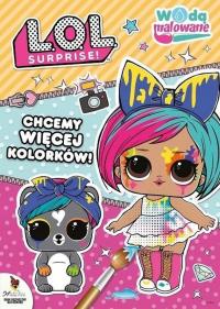 L.O.L. Surprise! Wodą malowane. Chcemy więcej.... Autor: Opracowanie zbiorowe. Dobreksiazki.pl Okładka książki L.O.L. Surprise! Wodą malowane. Chcemy więcej...