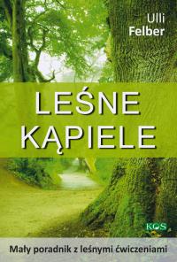 Leśne kąpiele. Autor: Ulli Felber. Dobreksiazki.pl Okładka książki Leśne kąpiele