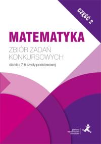 Matematyka. Zbiór zadań konkursowych kl. 7/8. cz.2. Autor: Janowicz Jerzy. Dobreksiazki.pl Okładka książki Matematyka. Zbiór zadań konkursowych kl. 7/8. cz.2