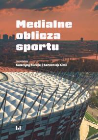 Medialne oblicza sportu. Autor: Katarzyna Burska, Bartłomiej Cieśla. Dobreksiazki.pl Okładka książki Medialne oblicza sportu