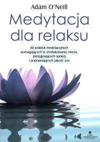 Medytacja dla relaksu. Autor: ADAM ONEILL. Dobreksiazki.pl Okładka książki Medytacja dla relaksu