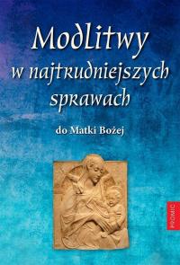 Modlitwy w najtrudniejszych sprawach do Matki.... Autor: Opracowanie zbiorowe. Dobreksiazki.pl Okładka książki Modlitwy w najtrudniejszych sprawach do Matki...
