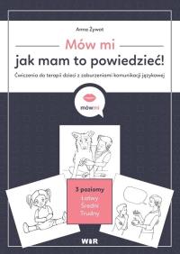 Mów mi, jak mam to powiedzieć! Ćw. do terapii.... Autor: Anna Żywot. Dobreksiazki.pl Okładka książki Mów mi, jak mam to powiedzieć! Ćw. do terapii...