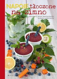 Napoje tłoczone na zimno. Zdrowie i dobre samopoczucie zamknięte w szklance. Autor: Cinzia Trenchi. Dobreksiazki.pl Okładka książki Napoje tłoczone na zimno. Zdrowie i dobre samopoczucie zamknięte w szklance