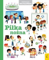 Pierwsza encyklopedia Piłka nożna. Autor: Opracowanie zbiorowe. Dobreksiazki.pl Okładka książki Pierwsza encyklopedia Piłka nożna