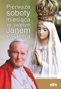 Pierwsze soboty miesiąca ze świętym Janem Pawłem II. Autor: Matusiak Anna. Dobreksiazki.pl Okładka książki Pierwsze soboty miesiąca ze świętym Janem Pawłem II