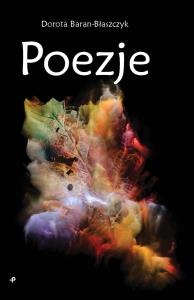 Poezje. Autor: DOROTA BARAN-BŁASZCZYK. Dobreksiazki.pl Okładka książki Poezje