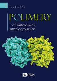 Polimery i ich zastosowania interdyscyplinarne Tom 1. Autor: Rabek Jan F.. Dobreksiazki.pl Okładka książki Polimery i ich zastosowania interdyscyplinarne Tom 1