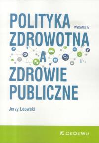 Polityka zdrowotna w.4. Autor: Leowski Jerzy. Dobreksiazki.pl Okładka książki Polityka zdrowotna w.4