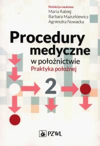 Procedury medyczne w położnictwie. Praktyka po. Autor: Rabiej. Dobreksiazki.pl Okładka książki Procedury medyczne w położnictwie. Praktyka po