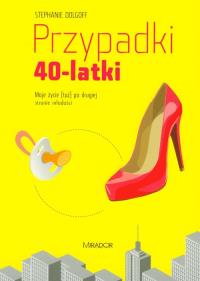 Przypadki 40-latki. Autor: Dolgoff Stephanie. Dobreksiazki.pl Okładka książki Przypadki 40-latki