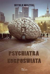 Psychiatra korpoświata. Autor: Witold Misztal. Dobreksiazki.pl Okładka książki Psychiatra korpoświata