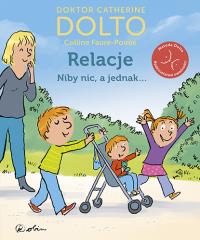 Relacje Niby nic, a jednak.... Autor: Catherine Dolto, Colline Faure-Poirée. Dobreksiazki.pl Okładka książki Relacje Niby nic, a jednak...