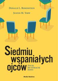 Siedmiu wspaniałych ojców. Życie po stracie żony. Autor: Donald L. Rosenstein, Justin M. Yopp. Dobreksiazki.pl Okładka książki Siedmiu wspaniałych ojców. Życie po stracie żony