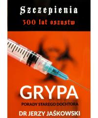 Szczepienia 300 lat oszustw GRYPA. Autor: DR Jerzy Jaśkowski. Dobreksiazki.pl Okładka książki Szczepienia 300 lat oszustw GRYPA