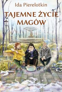 Tajemne życie magów. Autor: Pierelotkin Ida. Dobreksiazki.pl Okładka książki Tajemne życie magów