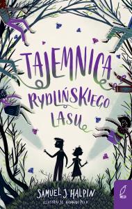 Tajemnica Rydlińskiego Lasu. Autor: Samuel J. Halpin. Dobreksiazki.pl Okładka książki Tajemnica Rydlińskiego Lasu