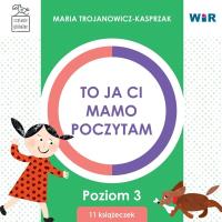 To ja ci, mamo, poczytam. Poziom 3 BOX. Autor: Trojanowicz-Kasprzak Maria. Dobreksiazki.pl Okładka książki To ja ci, mamo, poczytam. Poziom 3 BOX