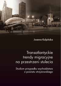 Transatlantyckie trendy migracyjne na przestrz. ... Autor: Joanna Kulpińska. Dobreksiazki.pl Okładka książki Transatlantyckie trendy migracyjne na przestrz. ..