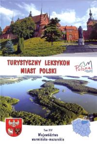 Turystyczny leksykon miast Polski. Województwo warmińsko - mazurskie. Autor: Franczukowski Zbigniew. Dobreksiazki.pl Okładka książki Turystyczny leksykon miast Polski. Województwo warmińsko - mazurskie