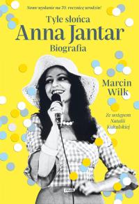 Tyle słońca. Anna Jantar. Biografia. Autor: Wilk Marcin. Dobreksiazki.pl Okładka książki Tyle słońca. Anna Jantar. Biografia