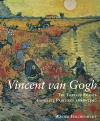 Vincent Van Gogh The Years in France. Autor: Feilchenfeldt Walter. Dobreksiazki.pl Okładka książki Vincent Van Gogh The Years in France