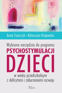 Wybrane narzędzia do programu psychostymulacji.... Autor: Franczyk Anna, Krajewska Katarzyna. Dobreksiazki.pl Okładka książki Wybrane narzędzia do programu psychostymulacji...