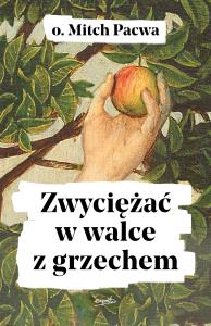 ZWYCIĘŻAĆ W WALCE Z GRZECHEM. Autor: Mitch Pacwa SJ. Dobreksiazki.pl Okładka książki ZWYCIĘŻAĆ W WALCE Z GRZECHEM