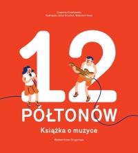 12 Półtonów. Książka o muzyce. Autor: Zuzanna Kisielewska, Jerzy Gruchot, Wojciech Kossak. Dobreksiazki.pl Okładka książki 12 Półtonów. Książka o muzyce