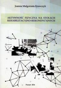 Aktywność fizyczna na stołach rehabilitacyjno-rekondycyjnych. Autor: Krawczyk Joanna Małgorzata. Dobreksiazki.pl Okładka książki Aktywność fizyczna na stołach rehabilitacyjno-rekondycyjnych