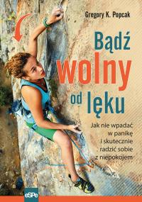Bądź wolny od lęku. Autor: Popcak Gregory K.. Dobreksiazki.pl Okładka książki Bądź wolny od lęku