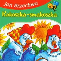 Bajki dla malucha - Kokoszka-smakoszka. Autor: Jan Brzechwa. Dobreksiazki.pl Okładka książki Bajki dla malucha - Kokoszka-smakoszka
