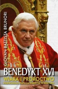 Benedykt XVI. Wiara i proroctwo pierwszego.... Autor: Giovan Battista Brunori. Dobreksiazki.pl Okładka książki Benedykt XVI. Wiara i proroctwo pierwszego...