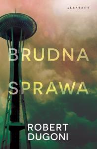 Brudna sprawa. Autor: Robert Dugoni. Dobreksiazki.pl Okładka książki Brudna sprawa