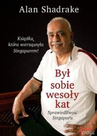 Był sobie wesoły kat. Sprawiedliwość Singapuru. Autor: Alan Shadrake. Dobreksiazki.pl Okładka książki Był sobie wesoły kat. Sprawiedliwość Singapuru