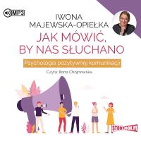 CD MP3 Jak mówić, by nas słuchano. Psychologia pozytywnej komunikacji. Autor: Iwona Majewska-Opiełka. Dobreksiazki.pl Okładka książki CD MP3 Jak mówić, by nas słuchano. Psychologia pozytywnej komunikacji