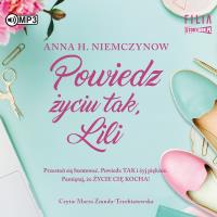CD MP3 Powiedz życiu tak, Lili. Lilianna Berg. Tom 2. Autor: Niemczynow Anna H.. Dobreksiazki.pl Okładka książki CD MP3 Powiedz życiu tak, Lili. Lilianna Berg. Tom 2
