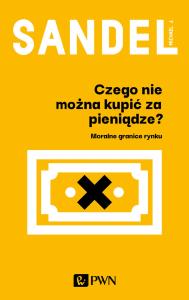 Czego nie można kupić za pieniądze?. Autor: Michael J. Sandel. Dobreksiazki.pl Okładka książki Czego nie można kupić za pieniądze?